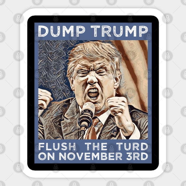 Dump Trump Flush The Turd November 3rd Sticker by Muzehack